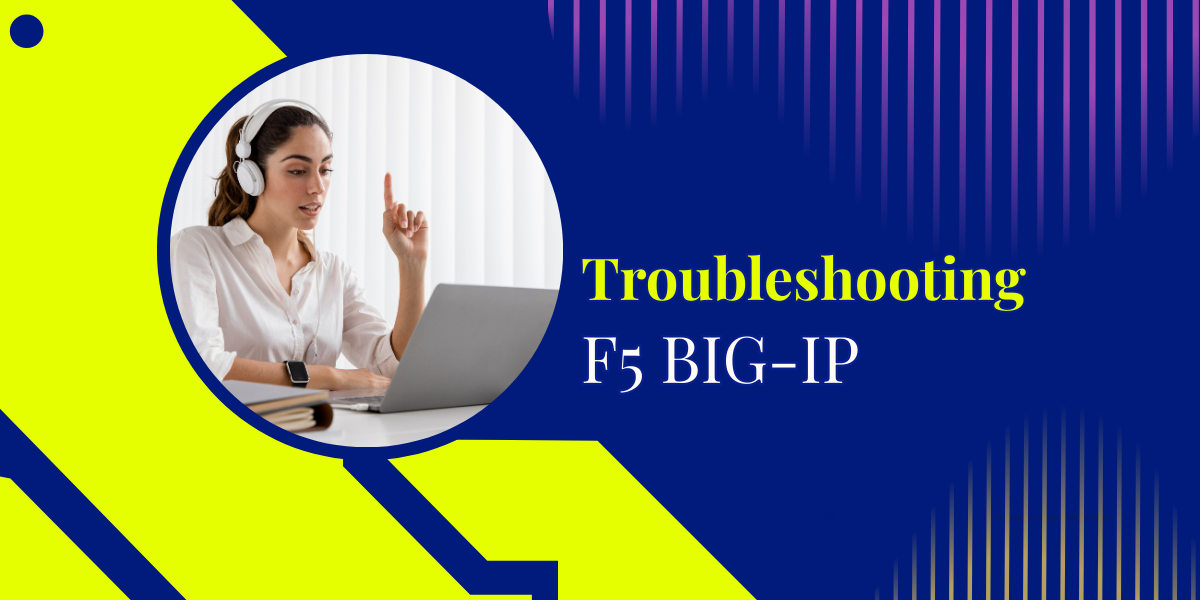 Troubleshooting F5 BIG-IP