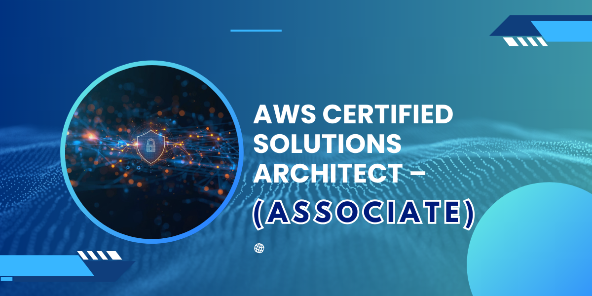 AWS Certified Solutions Architect – (Associate)