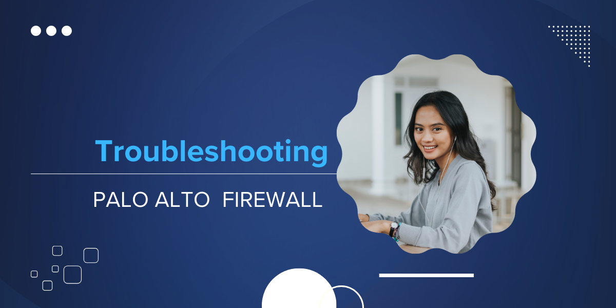 Troubleshooting Palo Alto Firewall